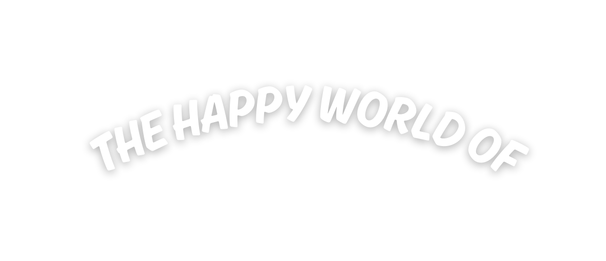 THE HAPPY WORLD OF